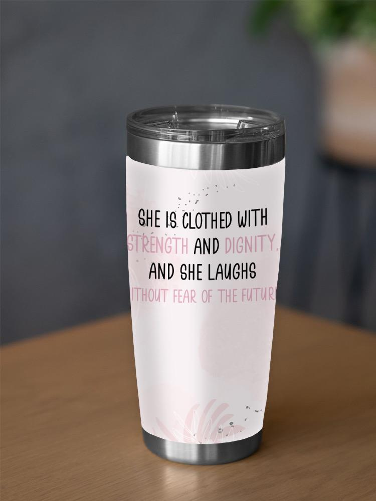 Proverbs 31 25 Quote Tumbler -SmartPrintsInk Designs