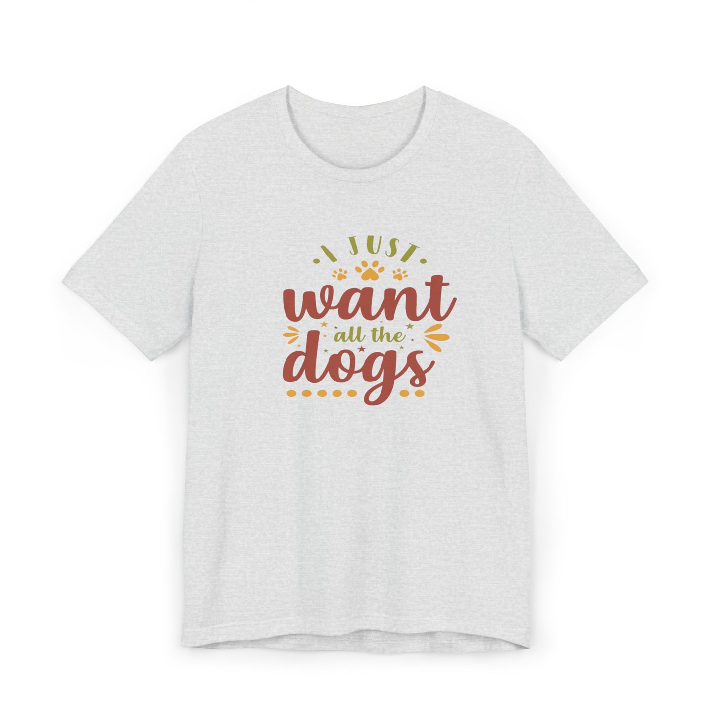 I Just Want all the Dogs T-Shirt