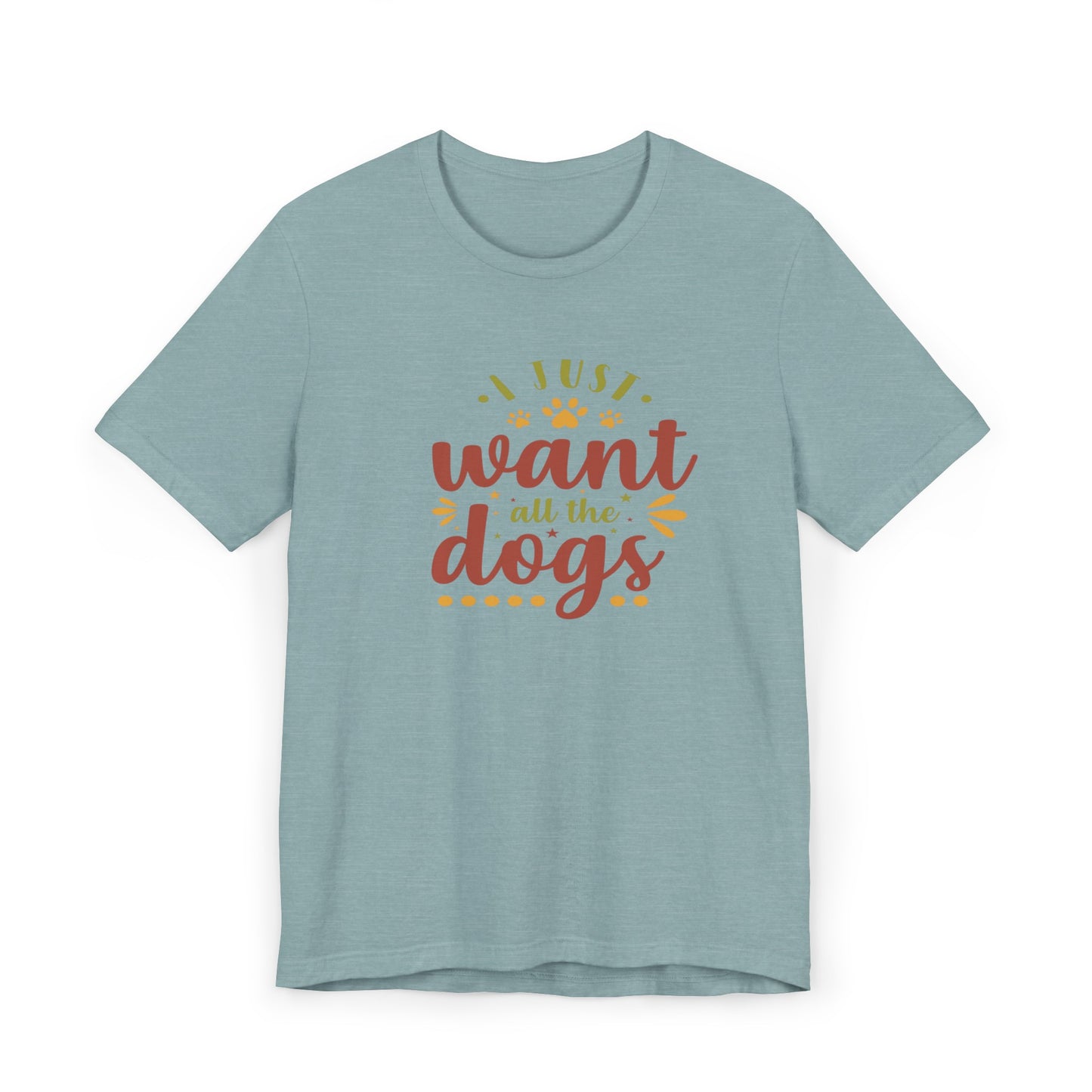 I Just Want all the Dogs T-Shirt