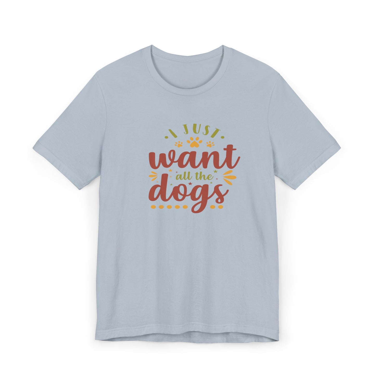 I Just Want all the Dogs T-Shirt